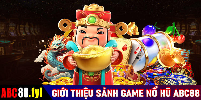 Giới thiệu sơ lược chung về sảnh game nổ hũ ABC88 