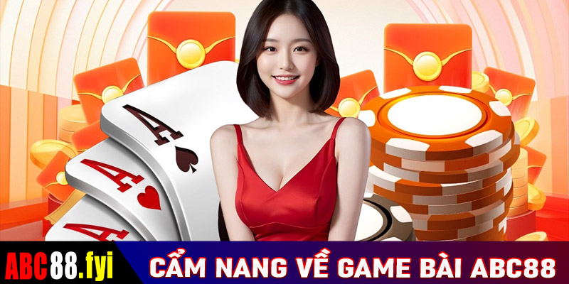 Cẩm nang chung về sảnh cá cược game bài ABC88