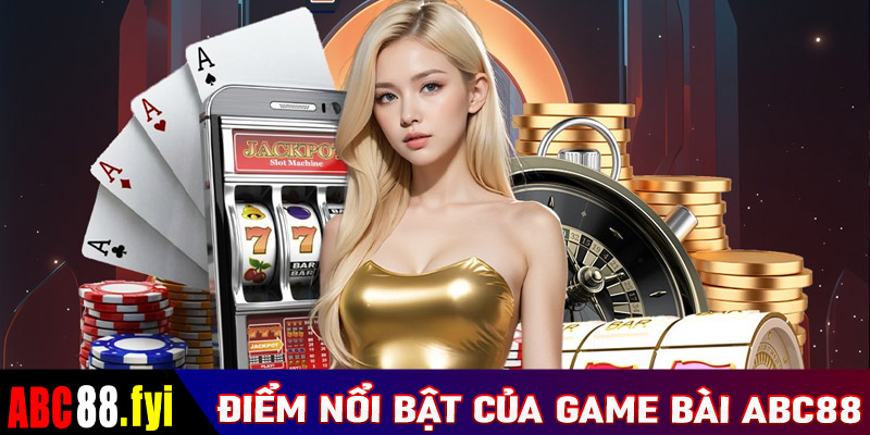 Điểm nổi bật mà sảnh cá cược game bài abc88 hiện đang sở hữu