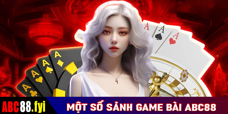 Một số sảnh cá cược game bài abc88 được yêu thích nhất hiện nay