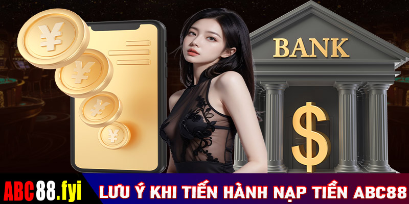 Điều cần lưu ý trong quá trình nạp tiền abc88 dành cho những cược thủ chưa nắm rõ 