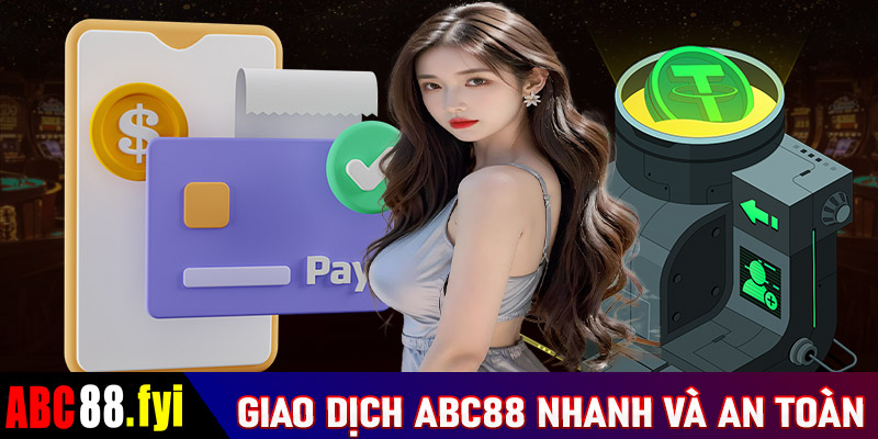 Giao dịch ABC88 nhanh và an toàn