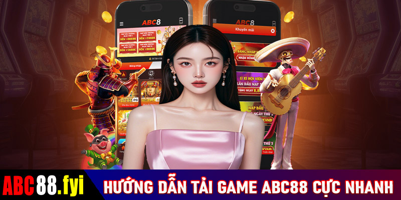 Hướng dẫn tải game ABC88 cực nhanh